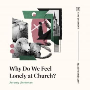 Why Do We Feel Lonely at Church? audiobook, Jeremy Linneman