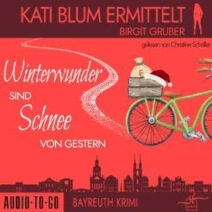 Winterwunder sind Schnee von gestern - Kati Blum ermittelt, Band 8 (ungekürzt), Birgit Gruber