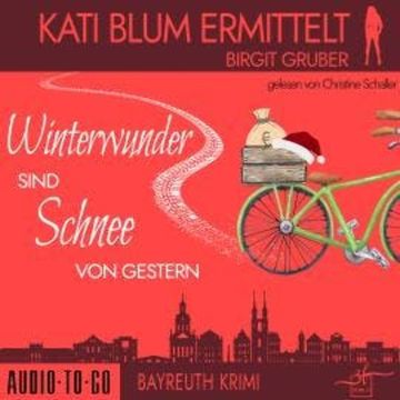 Winterwunder sind Schnee von gestern - Kati Blum ermittelt, Band 8 (ungekürzt), Birgit Gruber