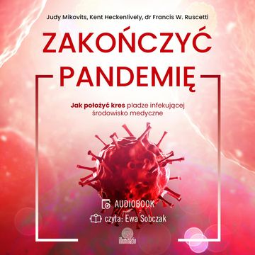 Zakończyć pandemię audiobook, dr Francis W. Ruscetti, Judy Mikovits, Kent Heckenlively