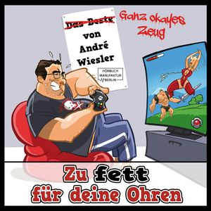 Zu fett für deine Ohren - Ganz okayes Zeug, André Wiesler.