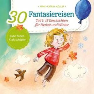 15 Geschichten für Herbst und Winter - 30 Fantasiereisen, Band 1 (ungekürzt), Anne-Katrin Müller
