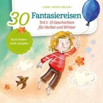 15 Geschichten für Herbst und Winter - 30 Fantasiereisen, Band 1 (ungekürzt) audiobook, Anne-Katrin Müller