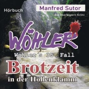 Brotzeit in der Höllenklamm - Wöhler's Fälle, Fall 35 (Ungekürzt) audiobook, Manfred Sutor