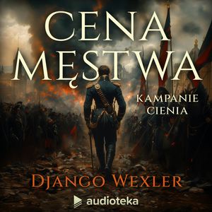Cena męstwa. Kampanie Cienia. Tom 3, Django Wexler