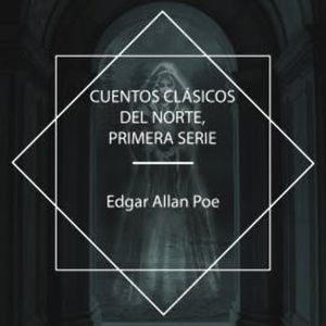 Cuentos Clásicos del Norte, Primera Serie, Edgar Allan Poe