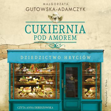 Cukiernia Pod Amorem. Dziedzictwo Hryciów audiobook, Małgorzata Gutowska-Adamczyk
