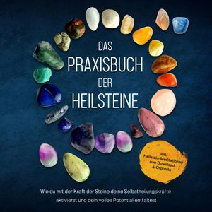 Das Praxisbuch der Heilsteine: Wie du mit der Kraft der Steine deine Selbstheilungskräfte aktivierst, Milea Groninger.