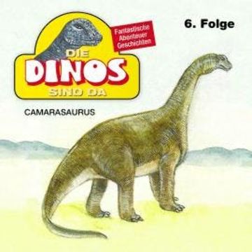 Die Dinos sind da, Folge 6: Camarasaurus audiobook, Petra Fohrmann