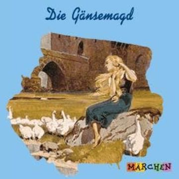 Die Gänsemagd audiobook, Jacob und Wilhelm Grimm