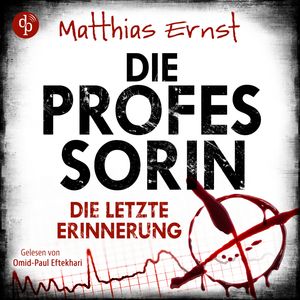 Die Professorin - Die letzte Erinnerung - Ein Fall für die Professorin-Reihe, Band 2 (Ungekürzt), Matthias Ernst