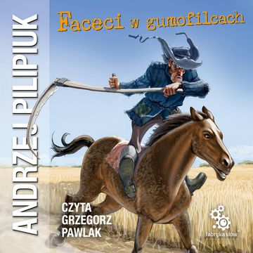Faceci w gumofilcach. Tom 10 audiobook, Andrzej Pilipiuk