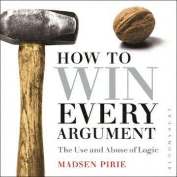 How to Win Every Argument audiobook, Madsen Pirie