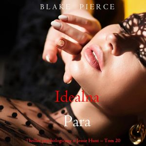 Idealna para. Thriller psychologiczny o Jessie Hunt.Tom 20, Blake Pierce