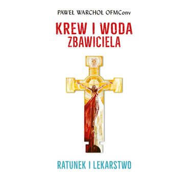 Krew i woda Zbawiciela. Ratunek i lekarstwo audiobook, Paweł Warchoł
