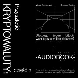 Kryptowaluty. Edycja 2.0. Część 2. Przyszłość, Michał Grzybkowski, Szczepan Bentyn