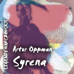 Legendy warszawskie: Syrena, Artur Oppman