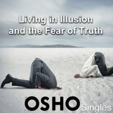 Living In Illusion and the Fear of Truth audiobook, OSHO