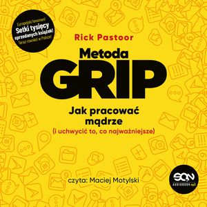 Metoda GRIP. Jak pracować mądrze (i uchwycić to, co najważniejsze), Rick Pastoor