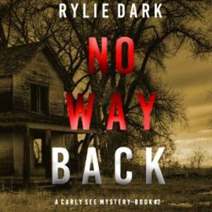 No Way Back (A Carly See FBI Suspense Thriller—Book 2), Rylie Dark