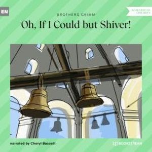 Oh, If I Could but Shiver! (Unabridged), Brothers Grimm