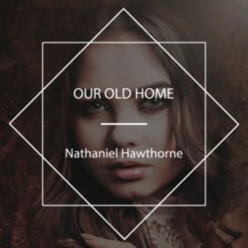 Our Old Home audiobook, Nathaniel Hawthorne