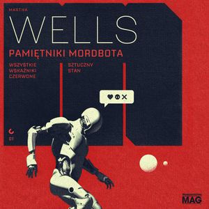 Pamiętniki Mordbota. Wszystkie wskaźniki czerwone. Sztuczny stan, Martha Wells