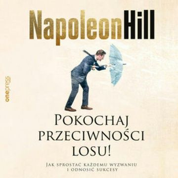 Pokochaj przeciwności losu! Jak sprostać każdemu wyzwaniu i odnosić sukcesy, Don Green, Napoleon Hill, Satish Verma