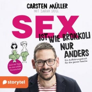 Sex ist wie Brokkoli, nur anders - Ein Aufklärungsbuch für die ganze Familie audiobook, Carsten Müller