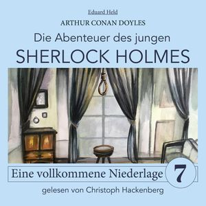 Sherlock Holmes: Eine vollkommene Niederlage - Die Abenteuer des jungen Sherlock Holmes, Folge 7 (Ungekürzt), Eduard Held, Sir Arthur Conan Doyle