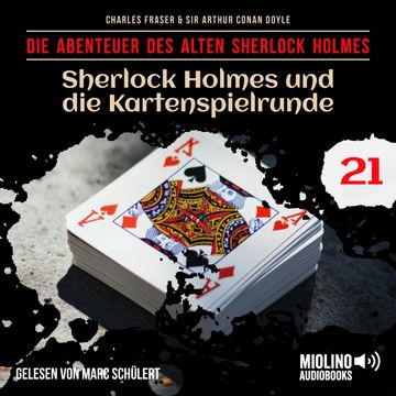 Sherlock Holmes und die Kartenspielrunde (Die Abenteuer des alten Sherlock Holmes, Folge 21) audiobook, Charles Fraser, Sir Arthur Conan Doyle