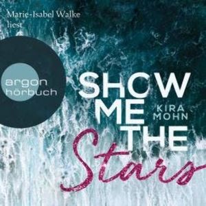 Show Me the Stars - Leuchtturm-Trilogie, Band 1 (Ungekürzte Lesung), Kira Mohn