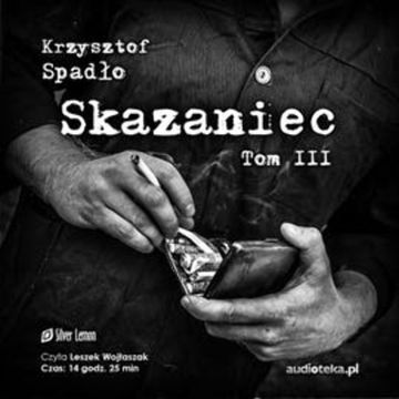 Skazaniec. Tom 3 audiobook, Krzysztof Spadło