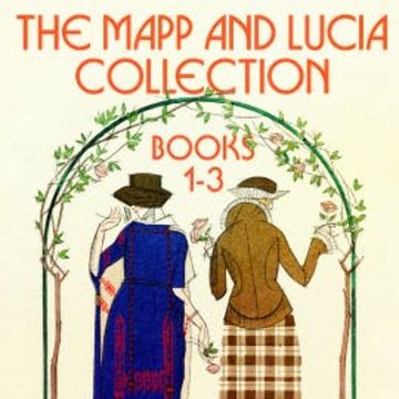 The Mapp and Lucia Collection: Books 1-3 audiobook, E.F. Benson