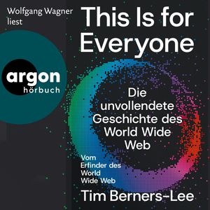 This Is For Everyone - Die unvollendete Geschichte des World Wide Web (Ungekürzte Lesung), Tim Berners-Lee