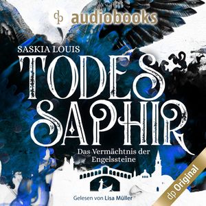 Todessaphir - Das Vermächtnis der Engelssteine, Band 2 (Ungekürzt), Saskia Louis