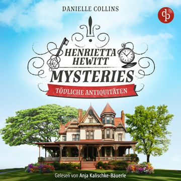Tödliche Antiquitäten | Ein mörderisch mysteriöses Cosy Crime Hörbuch - Henrietta Hewitt Mysteries, Band 1 (Ungekürzt) audiobook, Danielle Collins