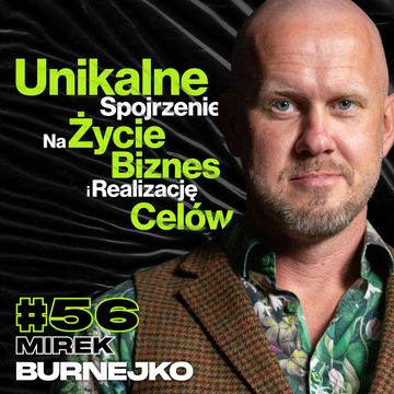 Unikalne Spojrzenie Na Życie, Biznes i Realizację Celów, Kursy Online, Edukacja ft. Mirek Burnejko #56 audiobook, Przemek Górczyk