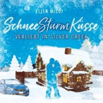 Verliebt in Silver Creek - SchneeSturmKüsse, Band 1 (ungekürzt) audiobook, Ellen McCoy