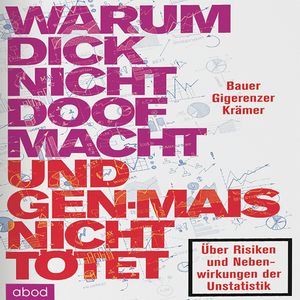Warum dick nicht doof macht und Genmais nicht tötet, Gerd Gigerenzer, Thomas Bauer, Walter Krämer