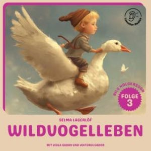 Wildvogelleben (Nils Holgersson, Folge 3), Selma Lagerlöf