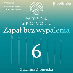 Wyspa Spokoju – zapał bez wypalenia. Odcinek 6, Zuzanna Ziomecka