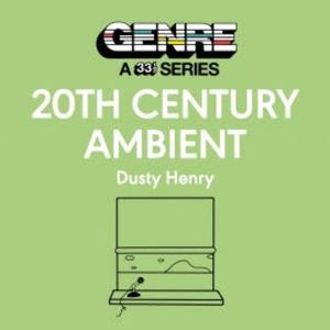 20th Century Ambient, Dusty Henry