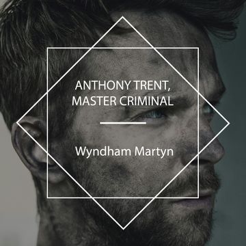 Anthony Trent, Master Criminal audiobook, Wyndham Martyn