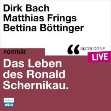 Das Leben des Ronald Schernikau - lit.COLOGNE live (ungekürzt) audiobook, Dirk Bach, Matthias Frings