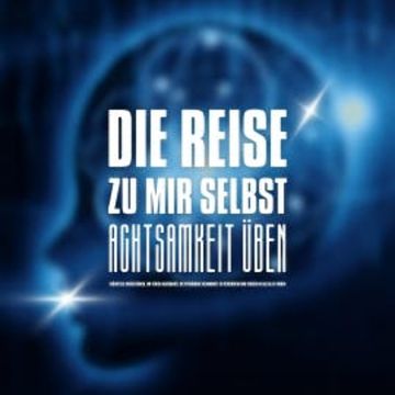 DIE REISE ZU MIR SELBST - ACHTSAMKEIT ÜBEN, INNEHALTEN, BEWUSSTER LEBEN audiobook, ZENtrum für Achtsamkeit