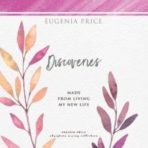 Discoveries - Made From Living My New Life (Unabridged), Eugenia Price