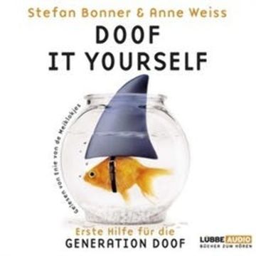 Doof it yourself - Erste Hilfe für die Generation Doof audiobook, Anne Weiss, Stefan Bonner