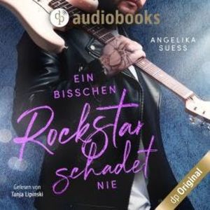 Ein bisschen Rockstar schadet nie - Rockstars zum Verlieben, Band 2 (Ungekürzt), Angelika Süss