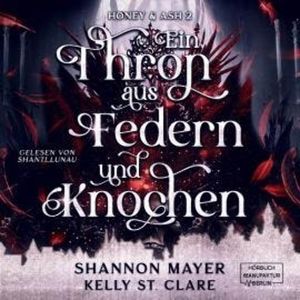 Ein Thron aus Federn und Knochen - Honey & Ash, Band 2 (ungekürzt), Kelly St. Clare, Shannon Mayer